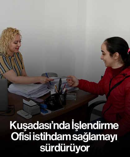 Kuşadası'nda İşlendirme Ofisi istihdam sağlamayı sürdürüyor