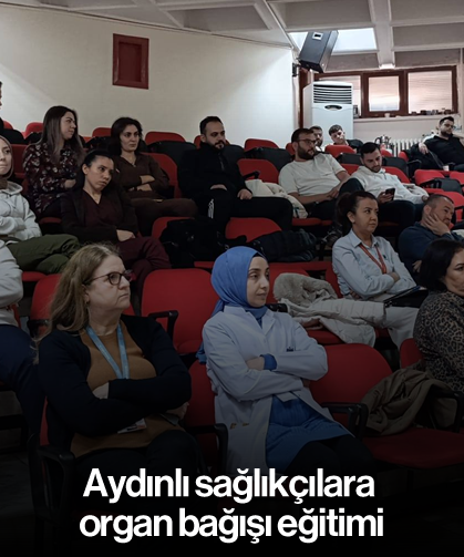 Aydınlı sağlıkçılara organ bağışı eğitimi