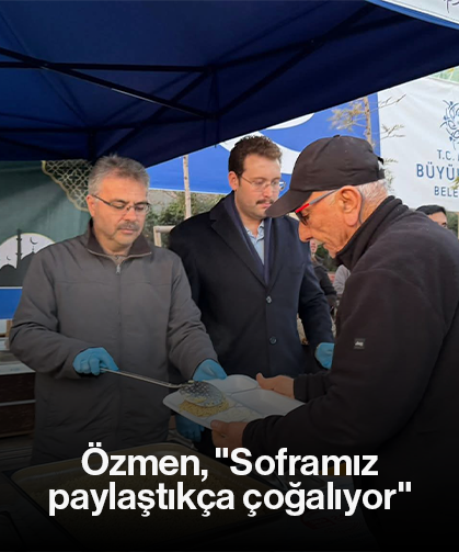 Özmen, "Soframız paylaştıkça çoğalıyor"