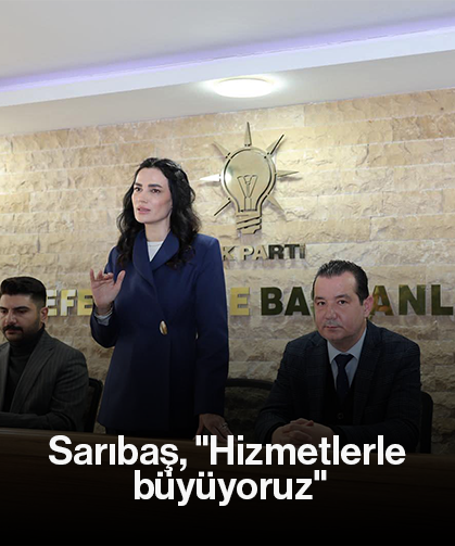 Sarıbaş, "Hizmetlerle büyüyoruz"