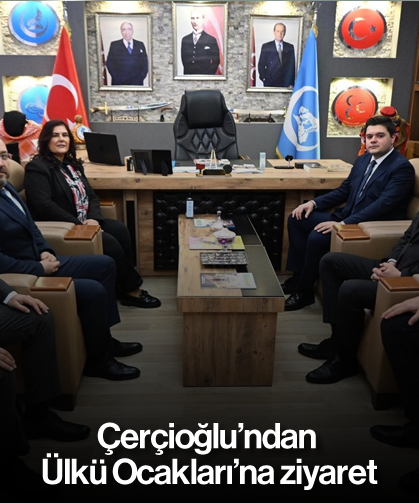 Çerçioğlu’ndan Ülkü Ocakları’na ziyaret
