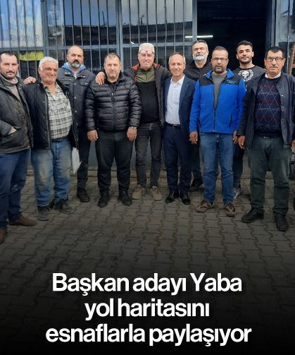Başkan adayı Yaba, yol haritasını esnaflarla paylaşıyor
