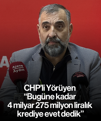 CHP'li Yörüyen; "Bugüne kadar 4 milyar 275 milyon liralık krediye evet dedik"