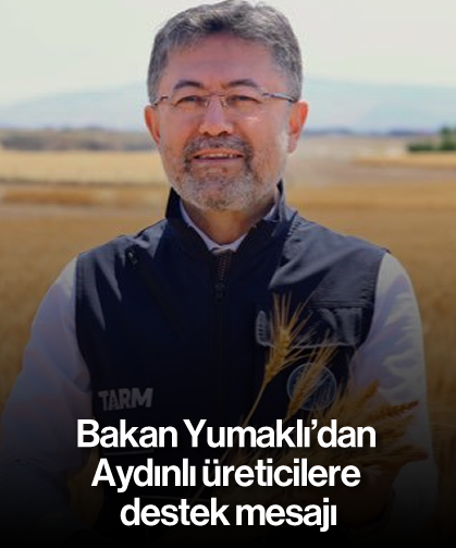 Bakan Yumaklı'dan Aydınlı üreticilere destek mesajı