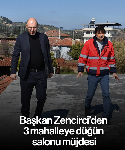 Başkan Zencirci'den 3 mahalleye düğün salonu müjdesi