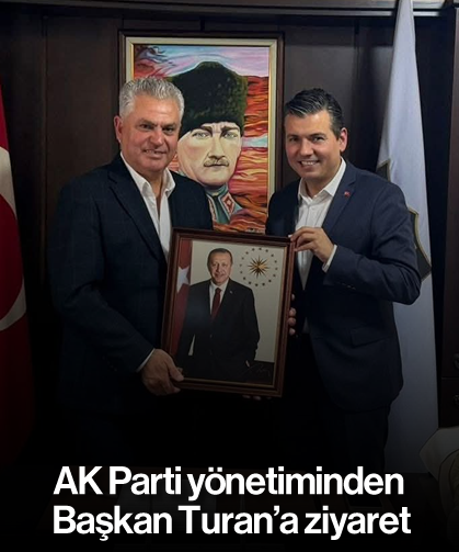 AK Parti yönetiminden Başkan Turan'a ziyaret
