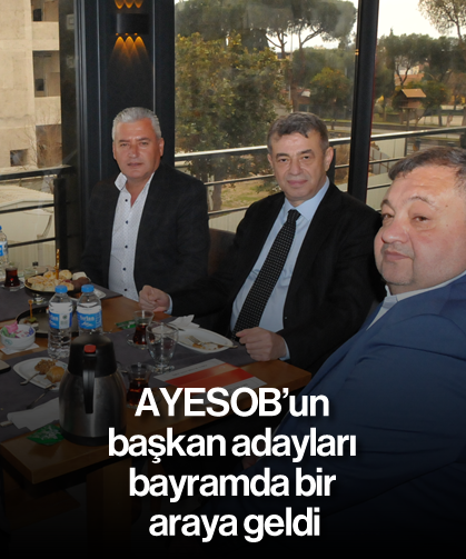 AYESOB'un başkan adayları bayramda bir araya geldi