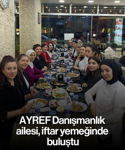 AYREF Danışmanlık ailesi, iftar yemeğinde buluştu