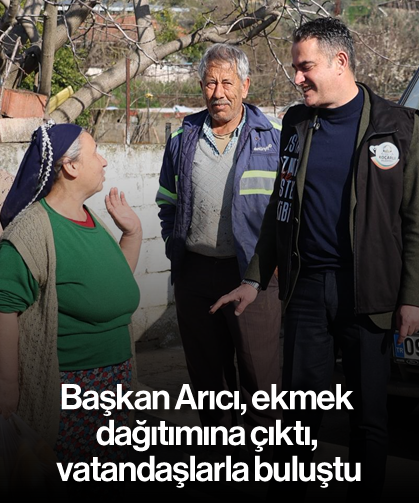 Başkan Arıcı, ekmek dağıtımına çıktı, vatandaşlarla buluştu