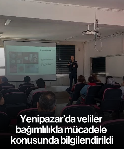 Yenipazar’da veliler bağımlılıkla mücadele konusunda bilgilendirildi