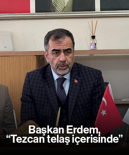 Başkan Erdem, “Tezcan telaş içerisinde”