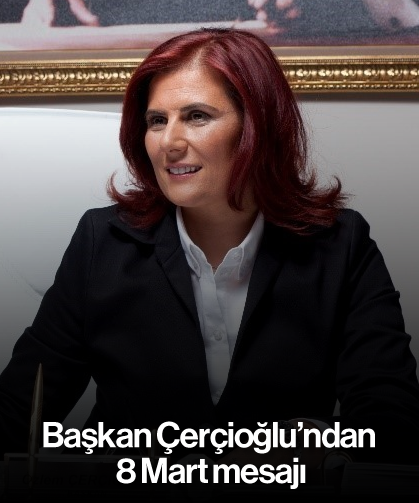 Başkan Çerçioğlu'ndan 8 Mart mesajı