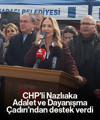 CHP'li Nazlıaka Adalet ve Dayanışma Çadırı'ndan destek verdi