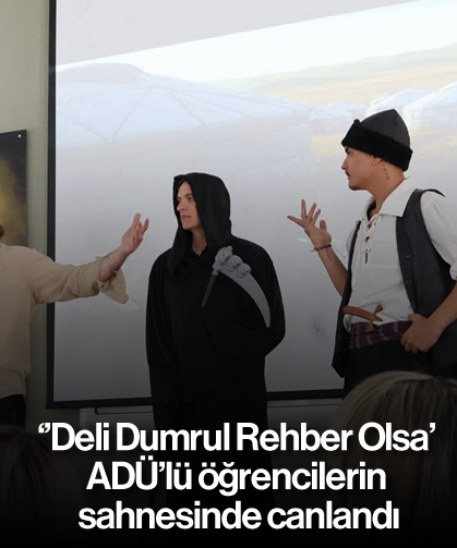 ''Deli Dumrul Rehber Olsa' ADÜ'lü öğrencilerin sahnesinde canlandı