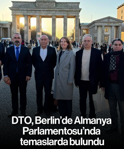 DTO, Berlin’de Almanya Parlamentosu’nda temaslarda bulundu