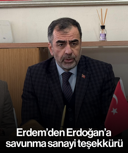 Erdem’den Erdoğan’a savunma sanayi teşekkürü