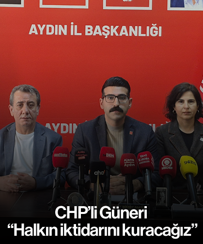 CHP’li Güneri, “Halkın iktidarını kuracağız”
