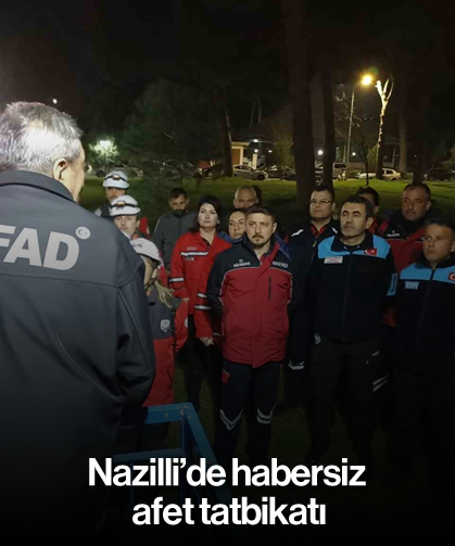 Nazilli’de habersiz afet tatbikatı