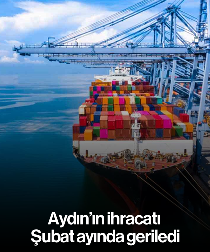 Aydın’ın ihracatı Şubat ayında geriledi