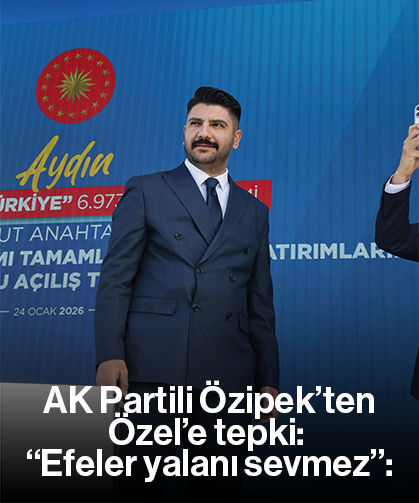 AK Partili Özipek’ten Özel’e tepki: “Efeler yalanı sevmez”