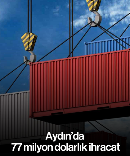 Aydın’da 77 milyon dolarlık ihracat