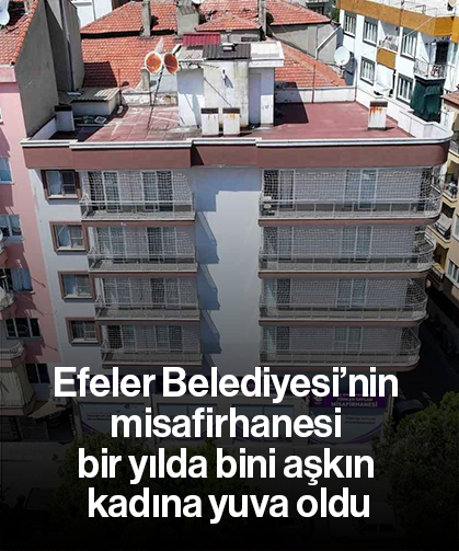 Efeler Belediyesi’nin misafirhanesi bir yılda bini aşkın kadına yuva oldu