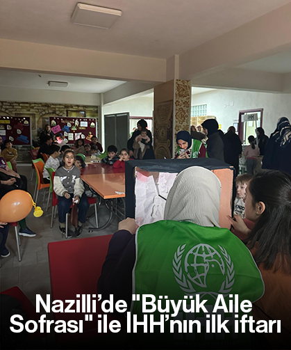 Nazilli’de "Büyük Aile Sofrası" ile İHH’nın ilk iftarı