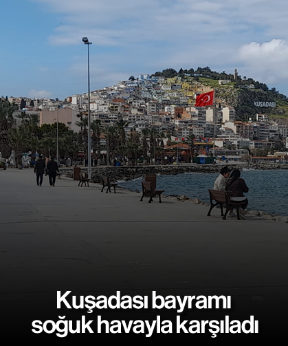 Kuşadası bayramı soğuk havayla karşıladı