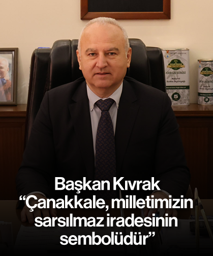 “Çanakkale, milletimizin sarsılmaz iradesinin sembolüdür”