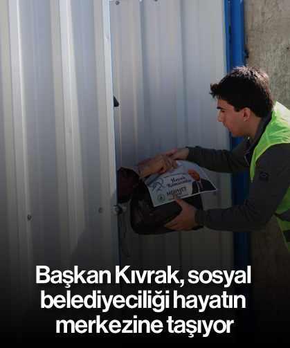 Başkan Kıvrak, sosyal belediyeciliği hayatın merkezine taşıyor
