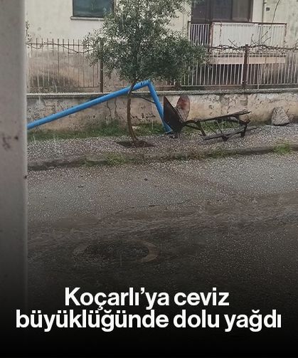 Koçarlı’ya ceviz büyüklüğünde dolu yağdı