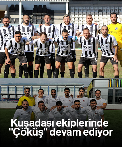 Kuşadası ekiplerinde ''Çöküş'' devam ediyor