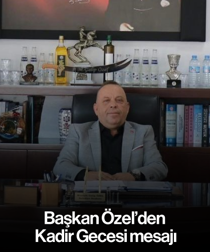 Başkan Özel’den Kadir Gecesi mesajı