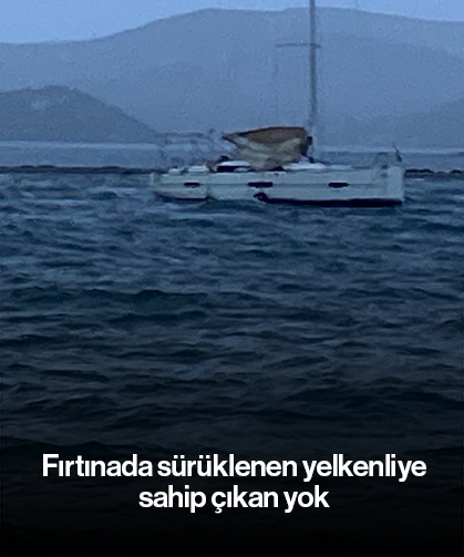 Fırtınada sürüklenen yelkenliye sahip çıkan yok