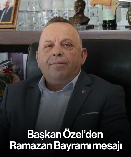 Başkan Özel'den Ramazan Bayramı mesajı