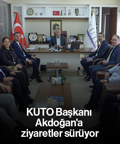 KUTO Başkanı Akdoğan'a ziyaretler sürüyor