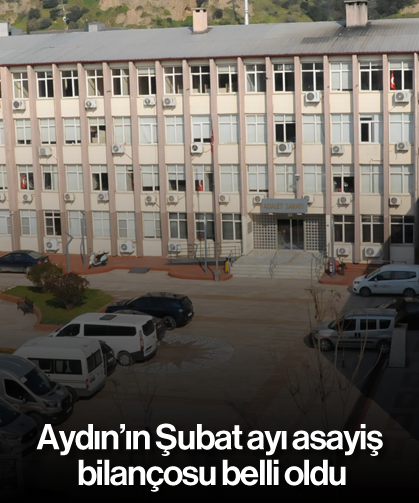 Aydın’ın Şubat ayı asayiş bilançosu belli oldu