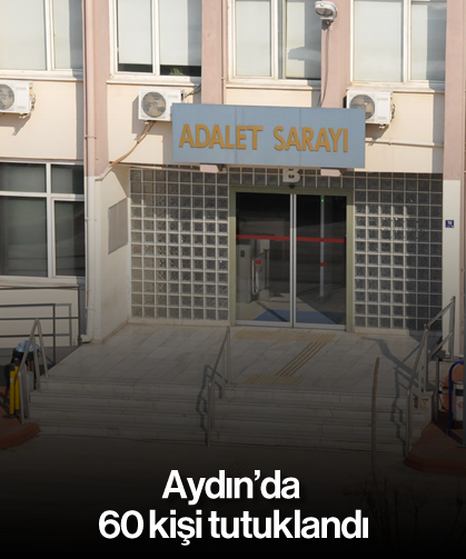 Aydın'da 60 kişi tutuklandı