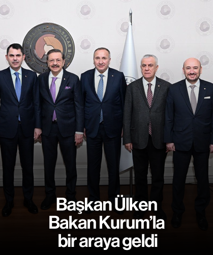 Başkan Ülken, Bakan Kurum’la bir araya geldi