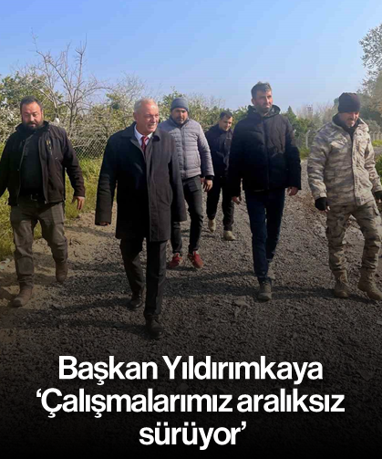 Başkan Yıldırımkaya: 'Çalışmalarımız aralıksız sürüyor'