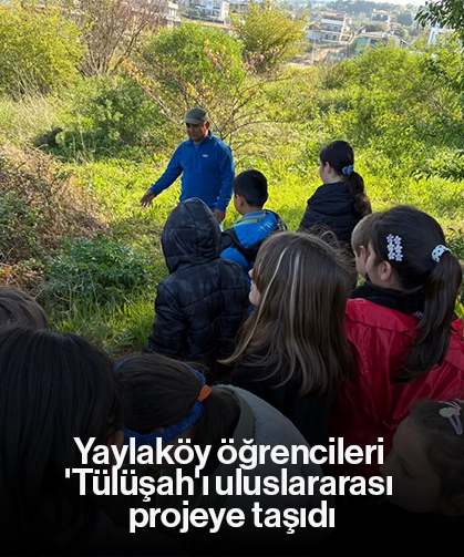 Yaylaköy öğrencileri 'Tülüşah'ı uluslararası projeye taşıdı