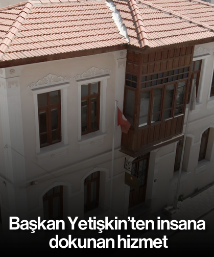 Başkan Yetişkin’ten insana dokunan hizmet