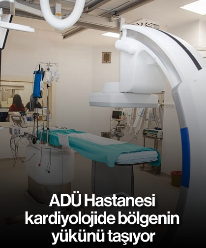 ADÜ Hastanesi kardiyolojide bölgenin yükünü taşıyor