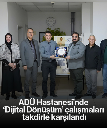ADÜ Hastanesi’nde ‘Dijital Dönüşüm’ çalışmaları takdirle karşılandı