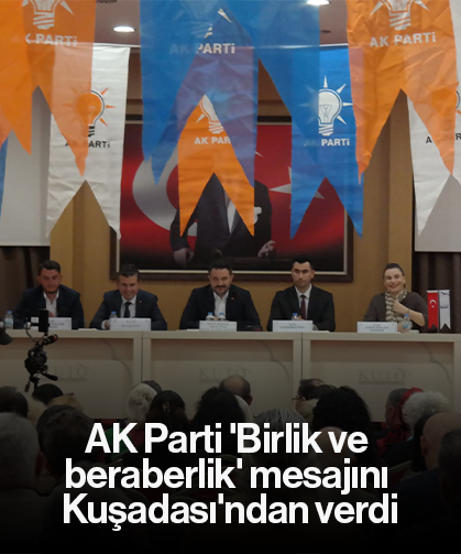 AK Parti 'Birlik ve beraberlik' mesajını Kuşadası'ndan verdi