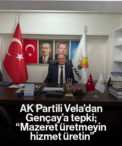 AK Partili Vela’dan Gençay’a tepki; “Mazeret üretmeyin hizmet üretin”