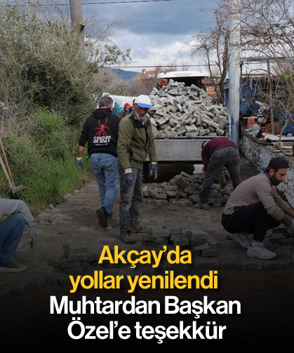 Akçay'da yollar yenilendi: Muhtardan Başkan Özel'e teşekkür