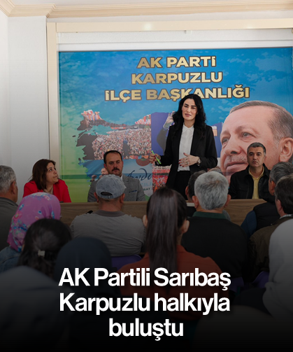 AK Partili Sarıbaş, Karpuzlu halkıyla buluştu
