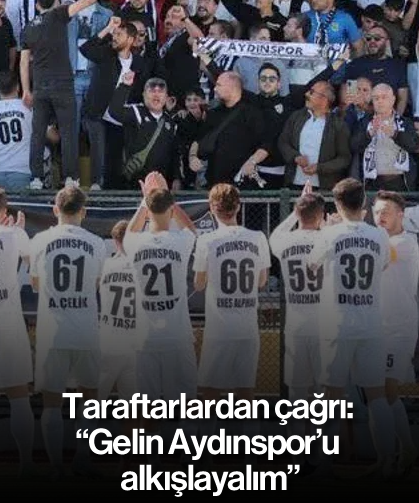 Taraftarlardan çağrı: “Gelin Aydınspor’u alkışlayalım”