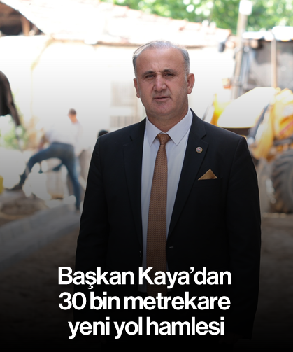 Başkan Kaya'dan 30 bin metrekare yeni yol hamlesi